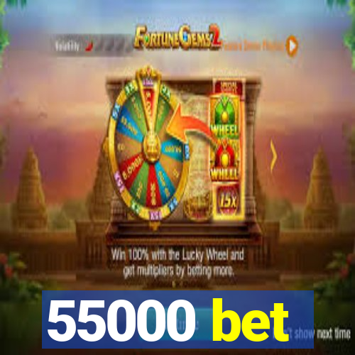 55000 bet