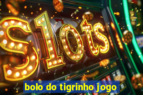 bolo do tigrinho jogo