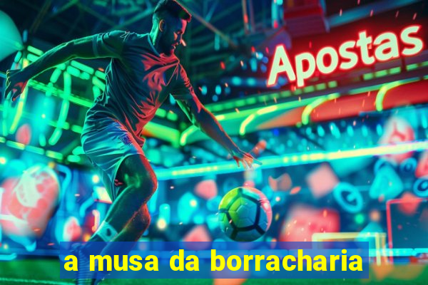 a musa da borracharia