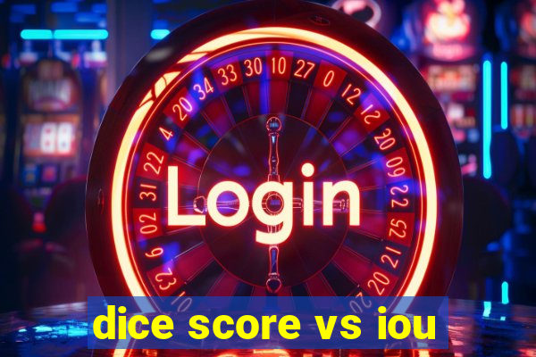 dice score vs iou