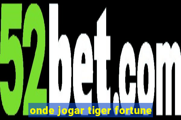 onde jogar tiger fortune