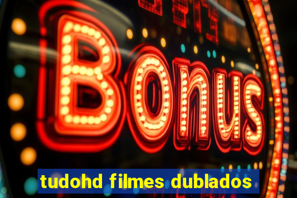 tudohd filmes dublados