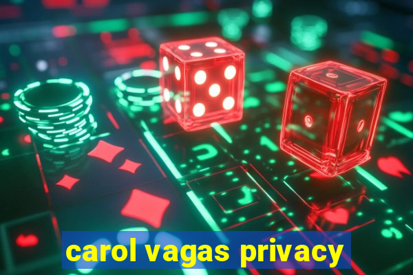 carol vagas privacy