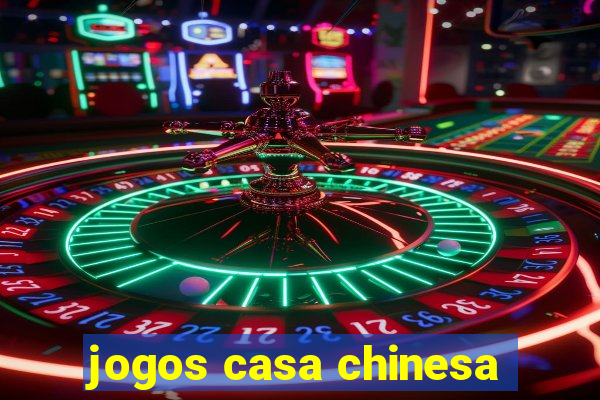 jogos casa chinesa