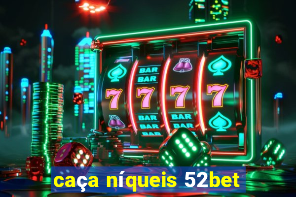 caça níqueis 52bet