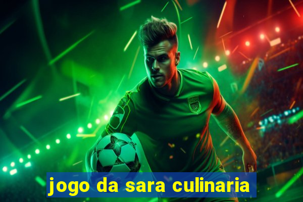 jogo da sara culinaria