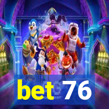 bet 76