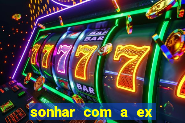 sonhar com a ex do meu marido jogo do bicho