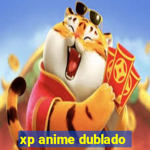 xp anime dublado