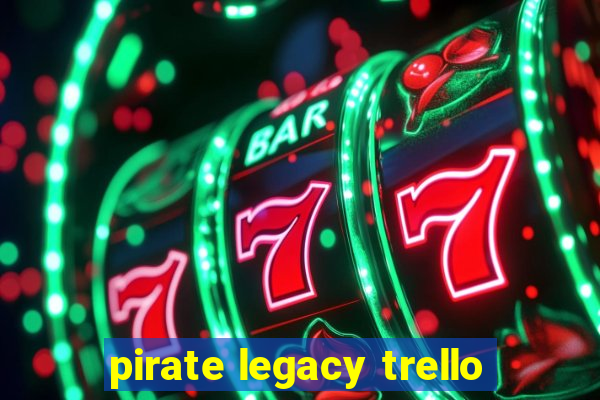 pirate legacy trello