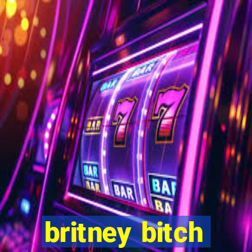 britney bitch