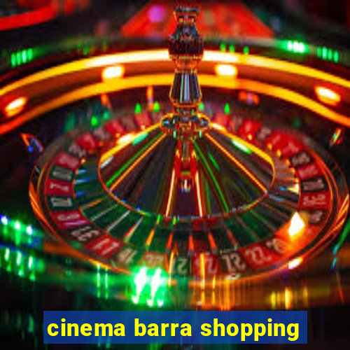 cinema barra shopping