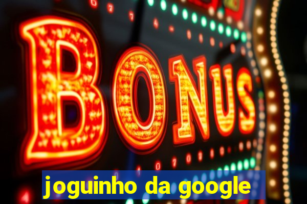 joguinho da google