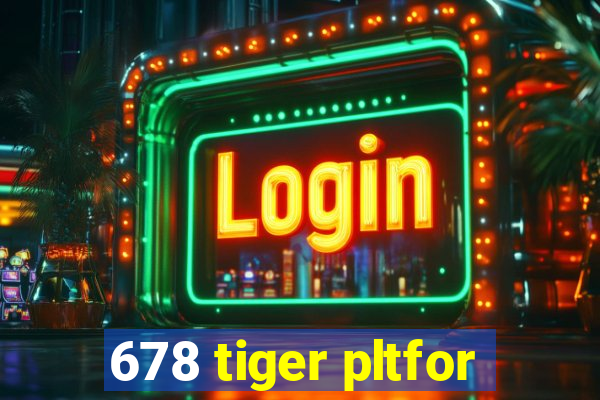 678 tiger pltfor