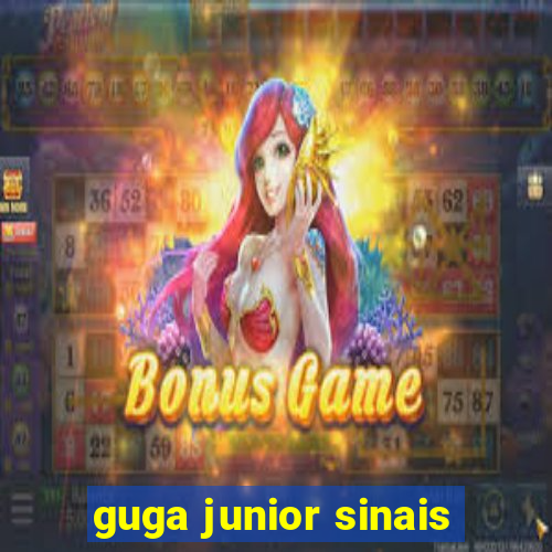 guga junior sinais