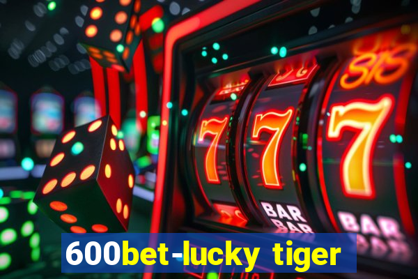 600bet-lucky tiger