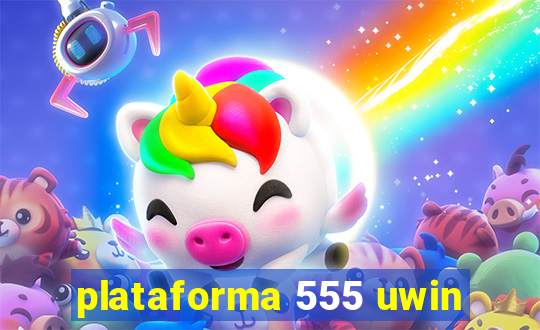 plataforma 555 uwin