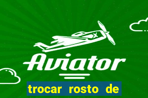 trocar rosto de video online