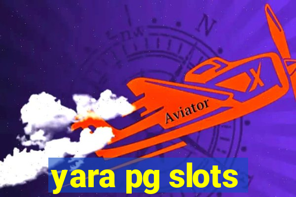 yara pg slots