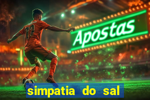 simpatia do sal grosso para afastar rival