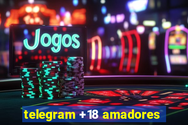 telegram +18 amadores