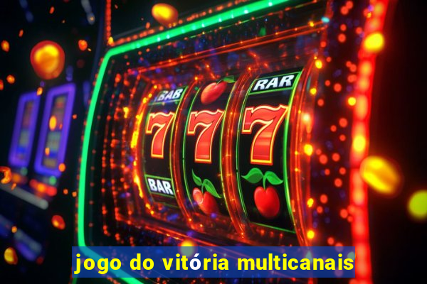 jogo do vitória multicanais