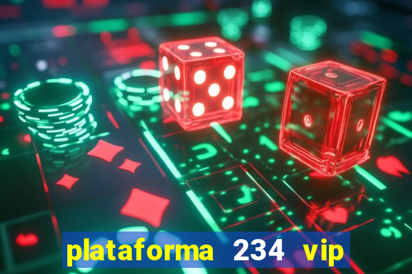 plataforma 234 vip é confiável