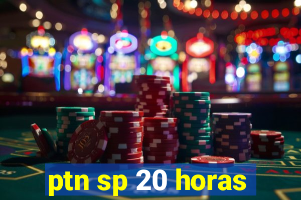 ptn sp 20 horas