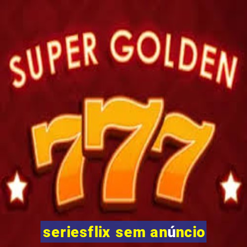 seriesflix sem anúncio