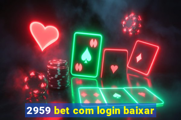 2959 bet com login baixar