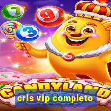 cris vip completo