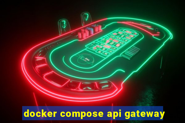 docker compose api gateway