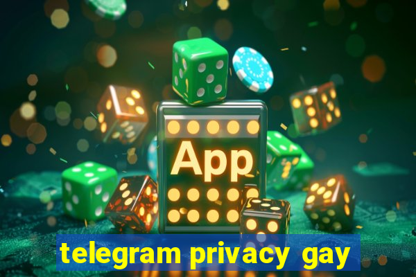 telegram privacy gay