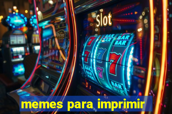 memes para imprimir