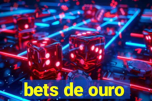 bets de ouro