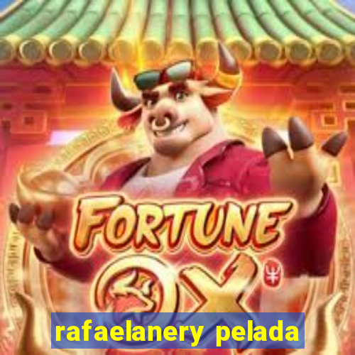 rafaelanery pelada