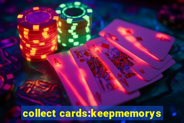 collect cards:keepmemorys