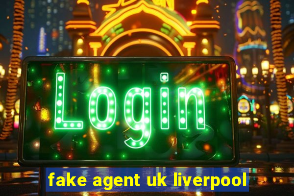 fake agent uk liverpool