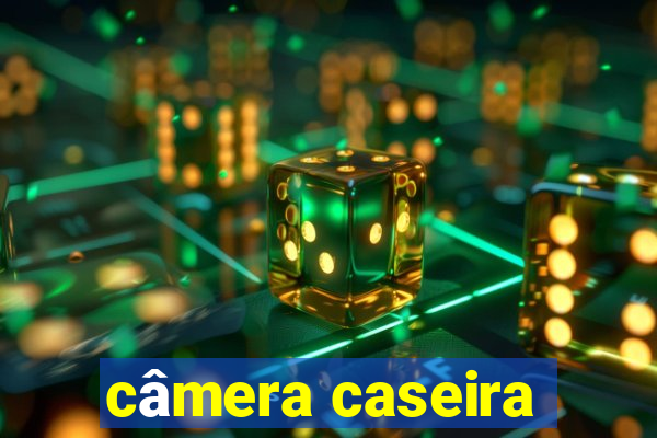 câmera caseira