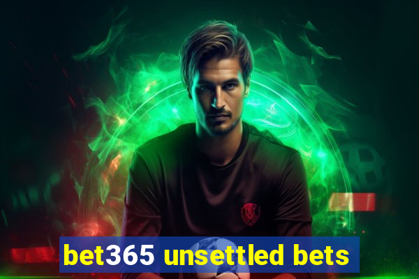 bet365 unsettled bets