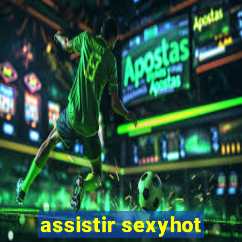 assistir sexyhot