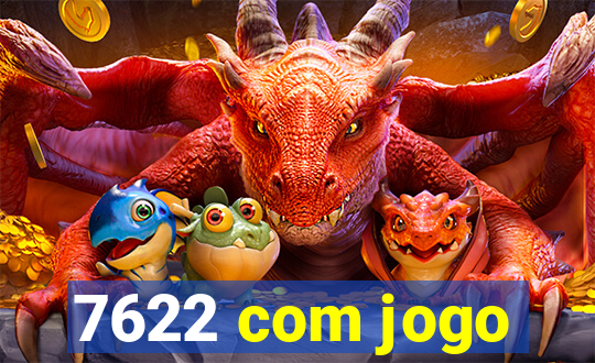 7622 com jogo