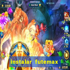 instalar futemax futebol ao vivo