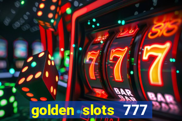 golden slots 777 paga mesmo