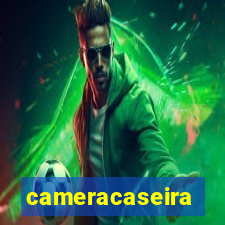 cameracaseira