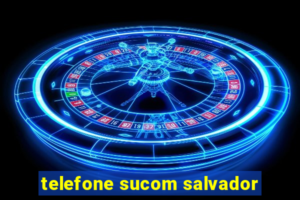 telefone sucom salvador