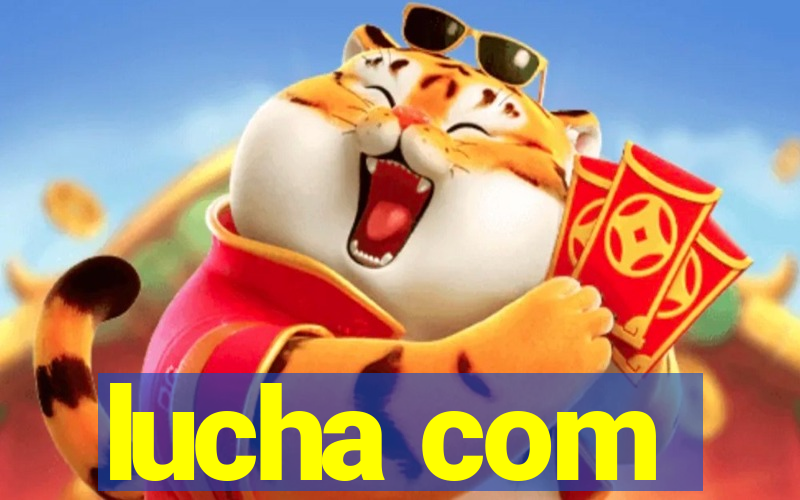 lucha com