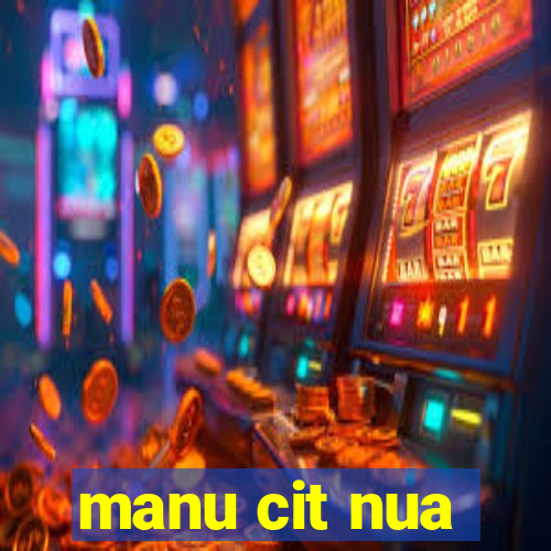 manu cit nua