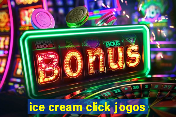 ice cream click jogos