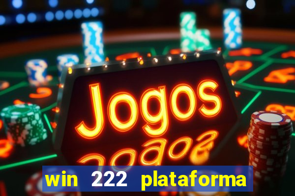 win 222 plataforma de jogos